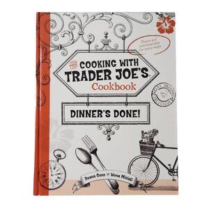 The Cooking with Trader Joe's Cookbook Dinner's Done by Wona Miniati